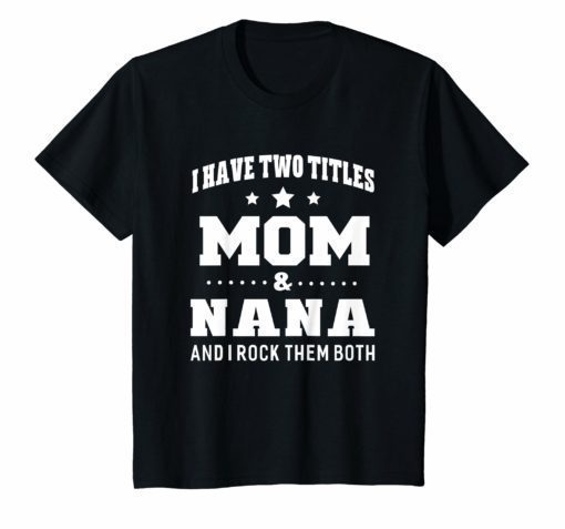 I Have Two Titles Mom & Nana I Rock Them Both T-Shirt Women