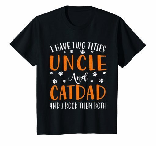 I Have Two Titles Uncle and Cat Dad I Rock Them Both T-Shirt