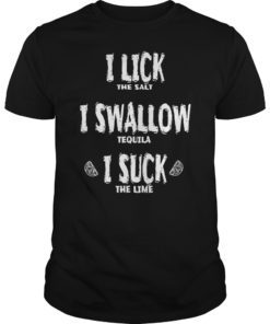 I Lick Swallow Suck Tequila Cinco De Mayo TShirt