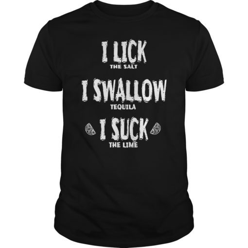 I Lick Swallow Suck Tequila Cinco De Mayo TShirt