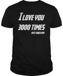 I Love You 3000 Times Iron Best Dad Ever T-Shirt