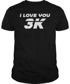 I Love You 3K T-Shirt