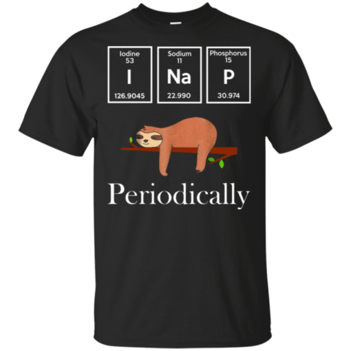 I Nap Periodically Sloths Shirt