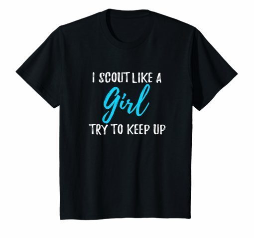 I Scout Like A Girl T-Shirt Gift