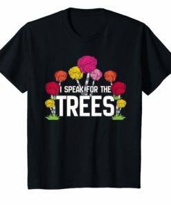 I Speak For The Trees Shirt Earth Day Environmentalist Gift