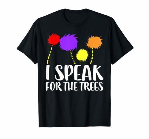 I Speak For The Trees T-Shirt Earth Day 2019 Shirt