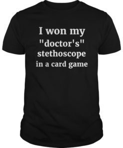 I Won My Doctors Stethoscope Card Game Nurse T-Shirt