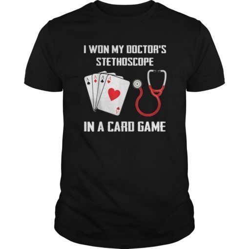 I Won My Doctor’s Stethoscope Card Game Nurses Playing Card Shirts