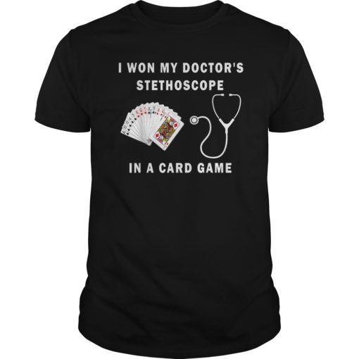 I Won My Doctor's Stethoscope Card Game Nurses Playing Cards Shirt