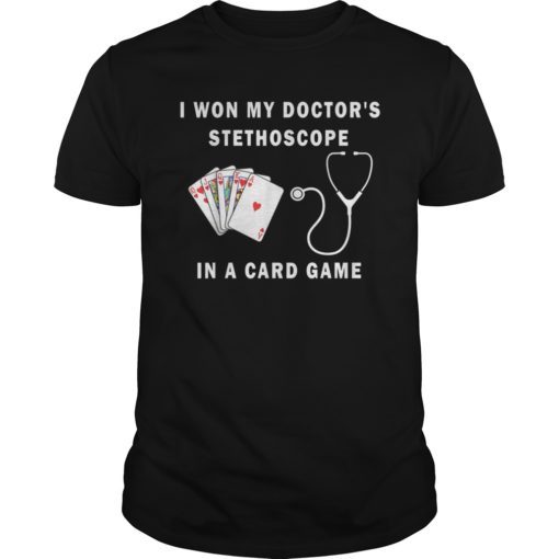 I Won My Doctor's Stethoscope Card Game Nurses Playing Cards T-Shirt