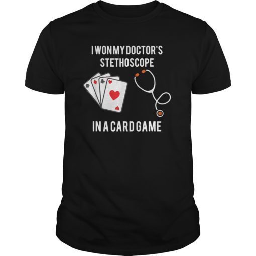 I Won My Doctor’s Stethoscope Card Game Nurses Playing Cards T-Shirts