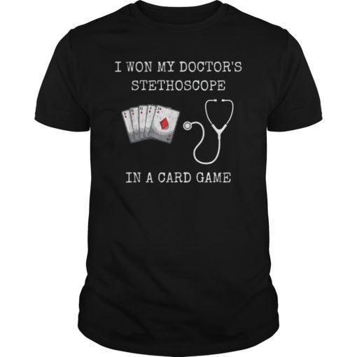 I Won My Doctor's Stethoscope Card Game Nurses Playing Cards T-Shirts