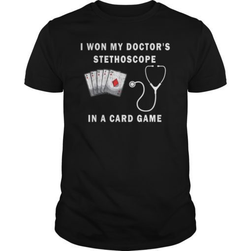 I Won My Doctor's Stethoscope Card Game Nurses Playing Cards TShirt