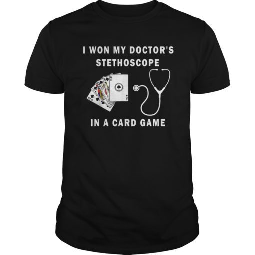 I Won My Doctor's Stethoscope Card Game Nurses Playing Cards Tee Shirt
