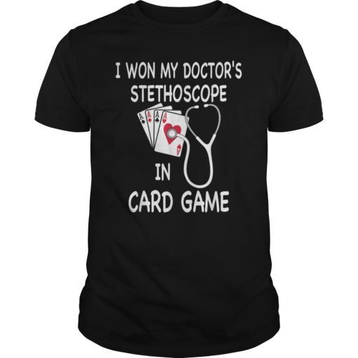 I Won My Doctor’s Stethoscope Shirt
