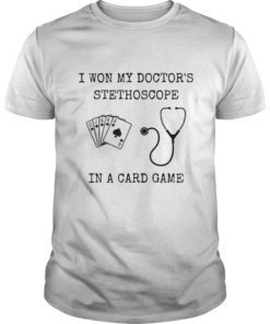 I Won My Doctor’s Stethoscope in a Card Game T-shirt
