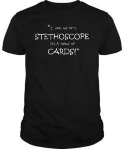 I Won My Dr’s Stethoscope In a Game of Cards Shirt