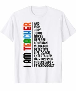 I am teacher and mom jury judge nurse referee comedian Shirt