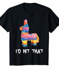 I’d Hit That Pinata T-Shirt Cinco de Mayo Party Shirt