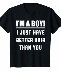I’m A Boy I Just Have Better Hair Than You Funny Kids Shirt