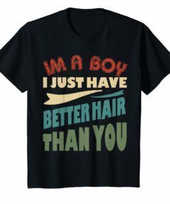 I’m A Boy Just Have Better Hair Than You Vintage T-shirt