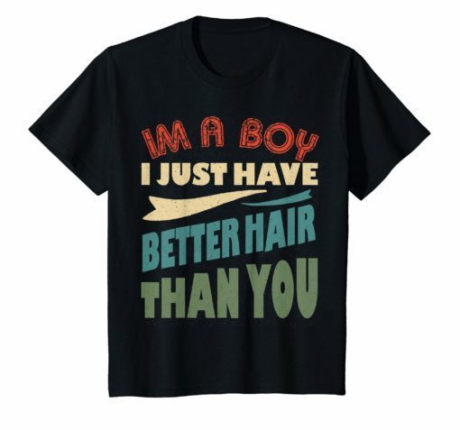 I’m A Boy Just Have Better Hair Than You Vintage T-shirt