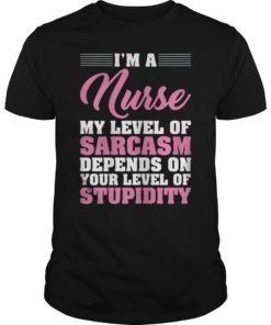 I'm A Nurse My Level Of Sarcasm Depends Funny Nurse T Shirt