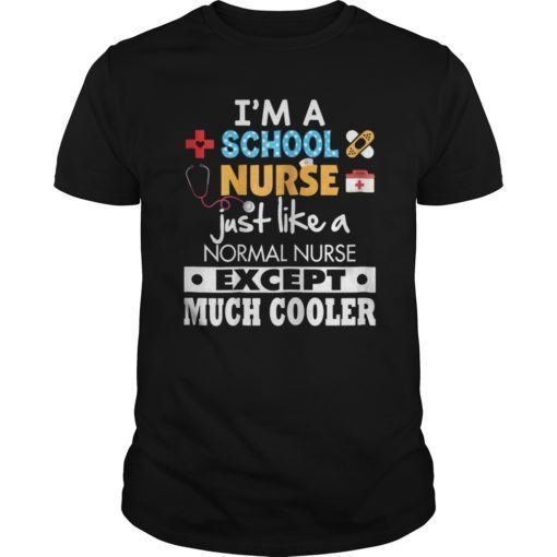 I'm A School Nurse Like Normal Except Much Cooler T-Shirt