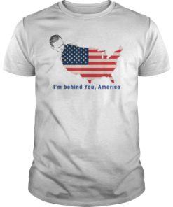 I’m Behind You America Biden 2020 Shirt