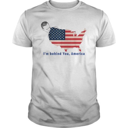 I’m Behind You America Biden 2020 Shirt