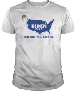 I’m Behind You America Biden 2020 T-Shirt