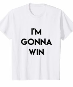 I’m Gonna Win T-Shirt