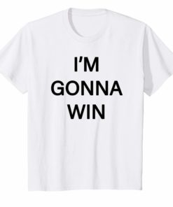 I'm Gonna Win T Shirt I'm Going To Win Statement Tee