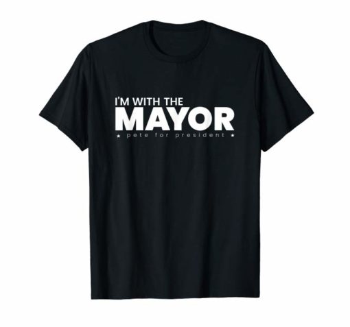 I'm With The Mayor Pete Buttigieg 2020 for President Tshirt