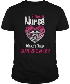 I'm a Nurse, What's Your Superpower. Funny Nurse Shirt