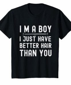 I’m a boy i just have better hair than you T shirt for kid