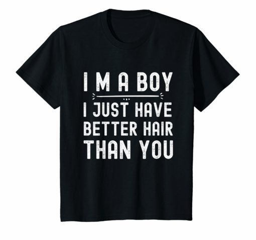 I’m a boy i just have better hair than you T shirt for kid