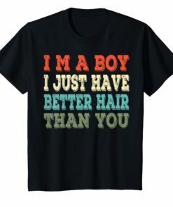 I’m a boy i just have better hair than you vintage shirt