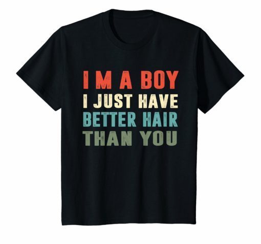 I’m a boy i just have better hair than you Vintage t-shirt