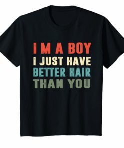 I’m a boy i just have better hair than you Vintage t-shirt