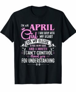 I’m an April Girl T-shirt