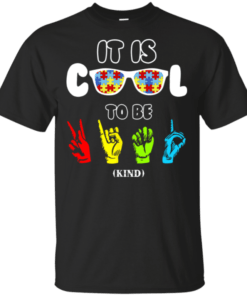 It Is Cool To Be KIND Sign Language Autism Awareness Shirt