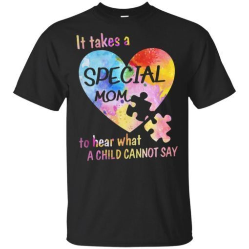 It takes a special mom to hear what a child cannot say autism T Shirt