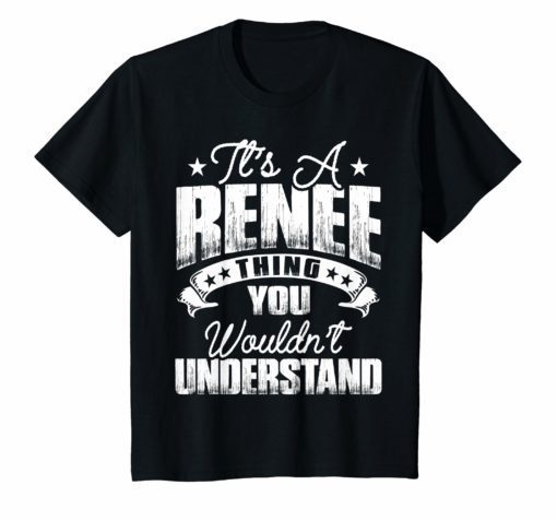 It’s A Renee Thing You Wouldn’t Understand T-Shirt