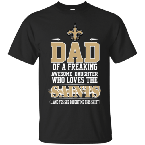 I’m Proud Dad of a Freaking Awesome Daughter Who loves the SAINTS T-shirt