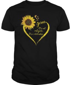 Jesus It’s Not A Religion It’s A Relationship Sunflower Tees Shirt