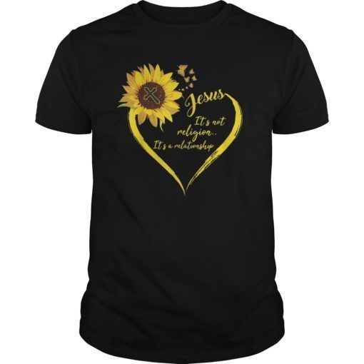 Jesus It’s Not A Religion It’s A Relationship Sunflower Tees Shirt