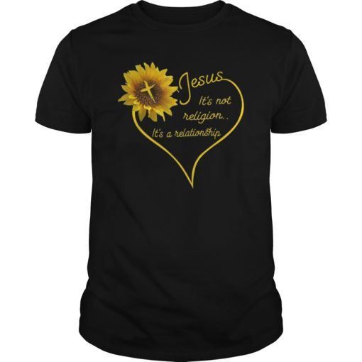 Jesus It’s Not Religion It’s a Relationship Sunflower Shirts