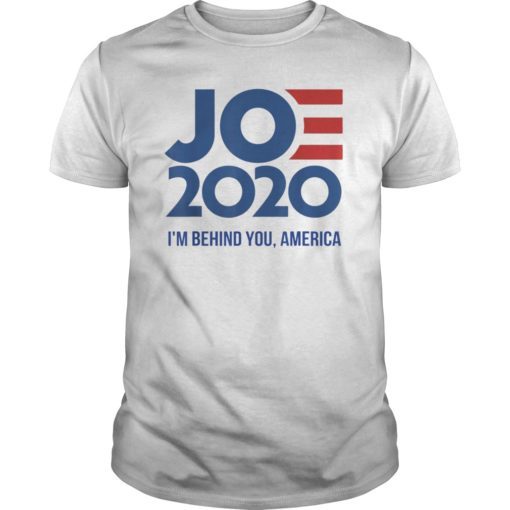 Joe 2020 – I’m Behind You, America – Biden 2020 Shirt