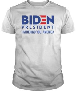 Joe 2020 -I’m Behind You, America – Biden 2020 T-Shirt